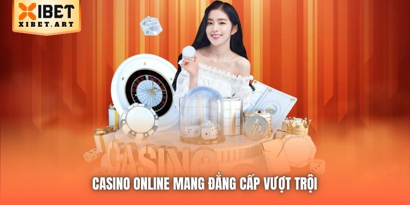 Casino Online mang đẳng cấp vượt trội 