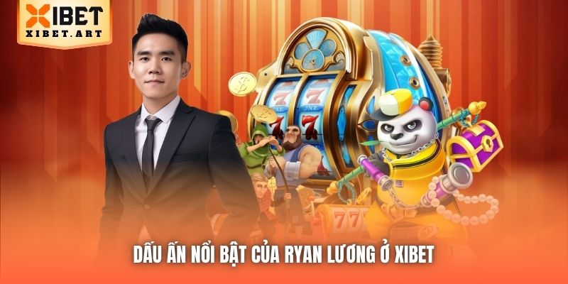 Dấu ấn nổi bật của Ryan Lương ở Xibet 