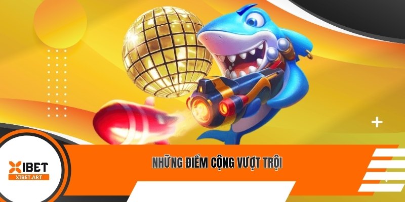 Những điểm cộng vượt trội